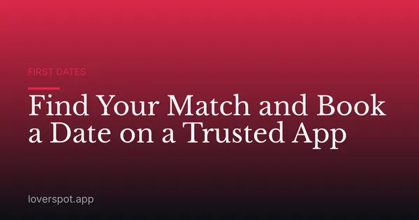 Find Your Match and Book a Date on a Trusted App