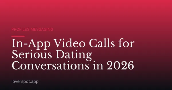 In-App Video Calls for Serious Dating Conversations in 2026
