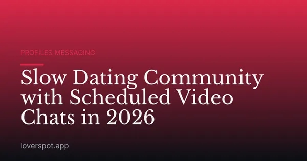 Slow Dating Community with Scheduled Video Chats in 2026