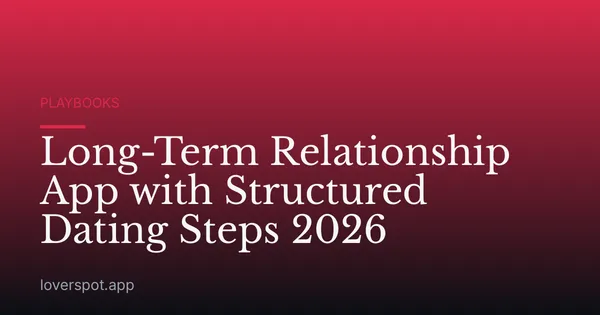 Long-Term Relationship App with Structured Dating Steps 2026