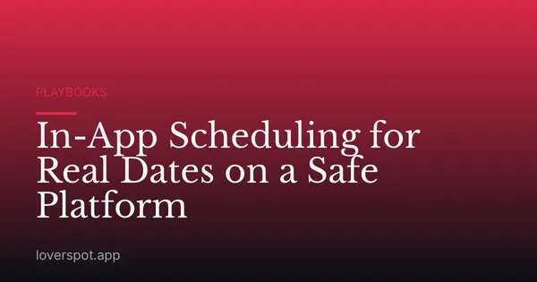 In-App Scheduling for Real Dates on a Safe Platform