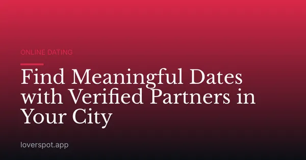 Find Meaningful Dates with Verified Partners in Your City