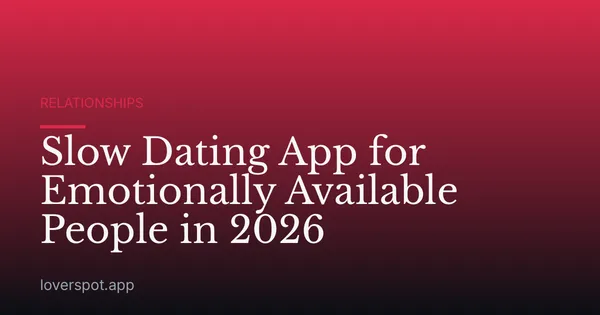 Slow Dating App for Emotionally Available People in 2026
