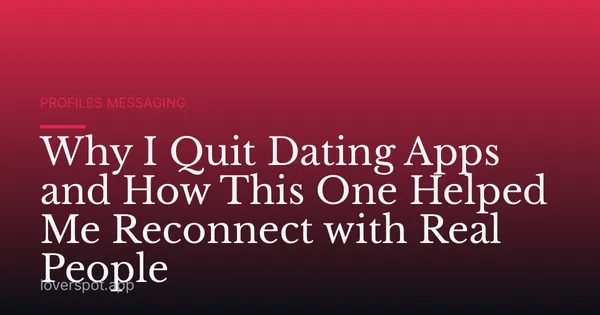 Why I Quit Dating Apps and How This One Helped Me Reconnect with Real People