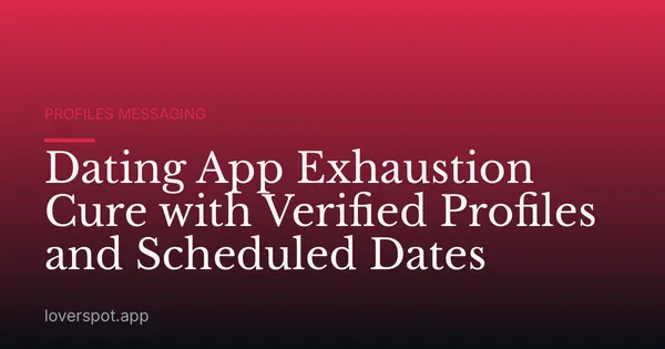 Dating App Exhaustion Cure with Verified Profiles and Scheduled Dates