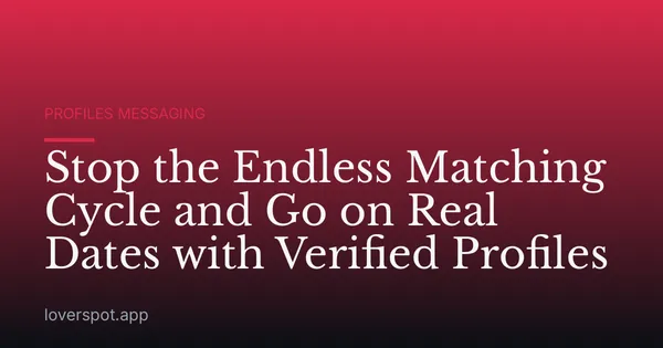 Stop the Endless Matching Cycle and Go on Real Dates with Verified Profiles