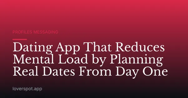 Dating App That Reduces Mental Load by Planning Real Dates From Day One