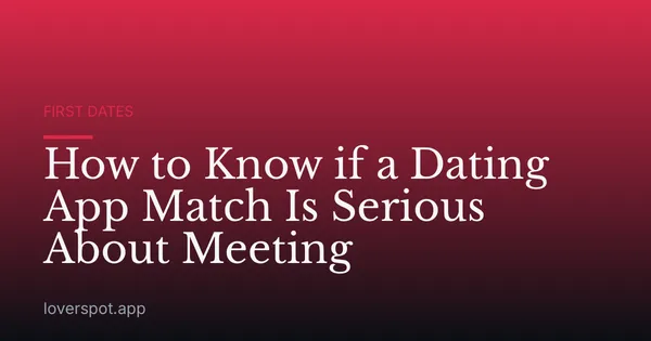 How to Know if a Dating App Match Is Serious About Meeting