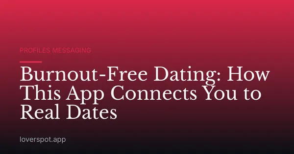 Burnout-Free Dating: How This App Connects You to Real Dates