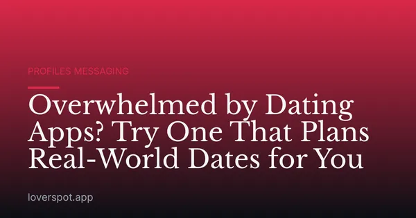 Overwhelmed by Dating Apps? Try One That Plans Real-World Dates for You