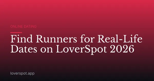 Find Runners for Real-Life Dates on LoverSpot 2026