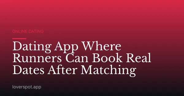 Dating App Where Runners Can Book Real Dates After Matching