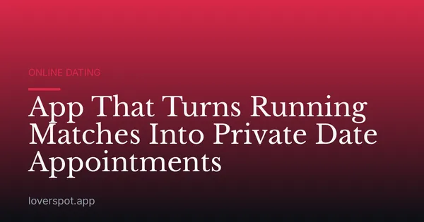 App That Turns Running Matches Into Private Date Appointments