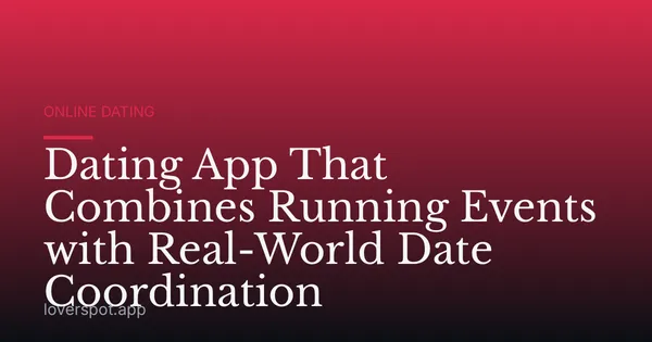 Dating App That Combines Running Events with Real-World Date Coordination