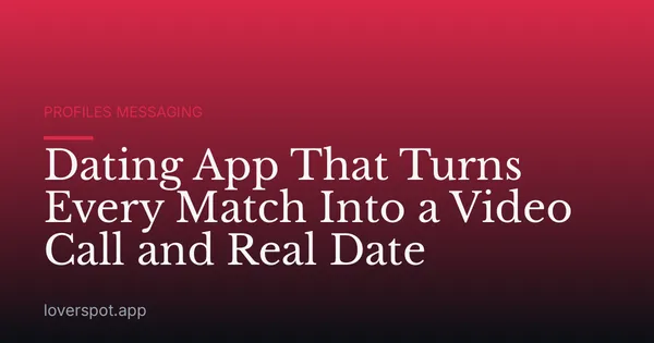 Dating App That Turns Every Match Into a Video Call and Real Date