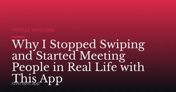 Why I Stopped Swiping and Started Meeting People in Real Life with This App