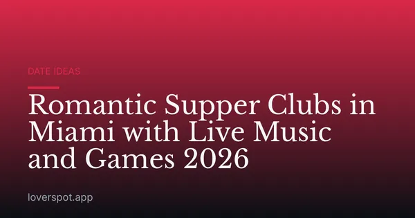 Romantic Supper Clubs in Miami with Live Music and Games 2026