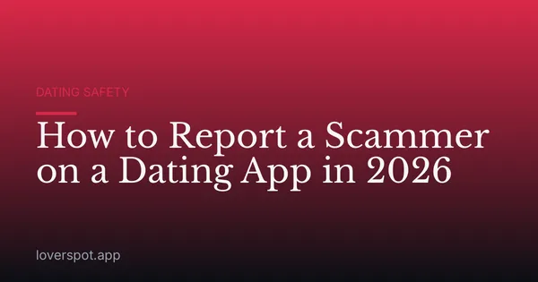 How to Report a Scammer on a Dating App in 2026