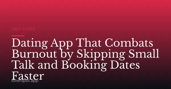 Dating App That Combats Burnout by Skipping Small Talk and Booking Dates Faster