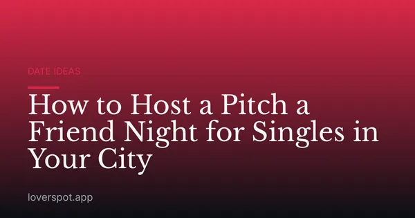 How to Host a Pitch a Friend Night for Singles in Your City