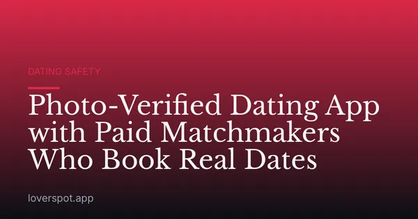 Photo-Verified Dating App with Paid Matchmakers Who Book Real Dates