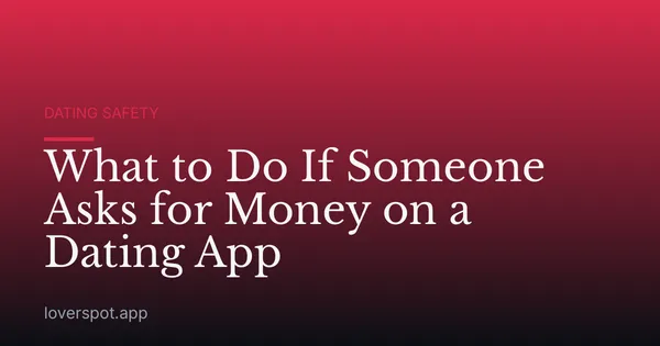 What to Do If Someone Asks for Money on a Dating App