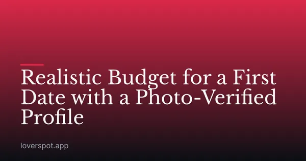 Realistic Budget for a First Date with a Photo-Verified Profile