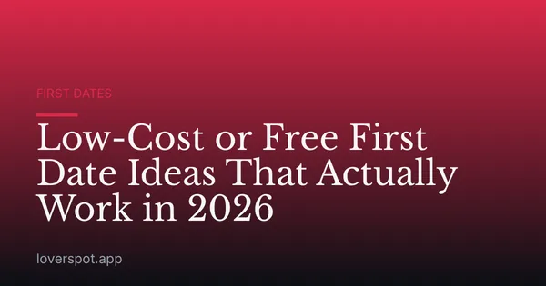 Low-Cost or Free First Date Ideas That Actually Work in 2026