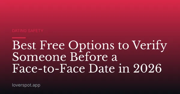 Best Free Options to Verify Someone Before a Face-to-Face Date in 2026