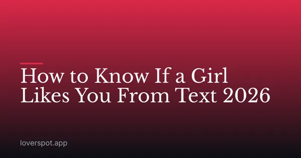 How to Know If a Girl Likes You From Text 2026