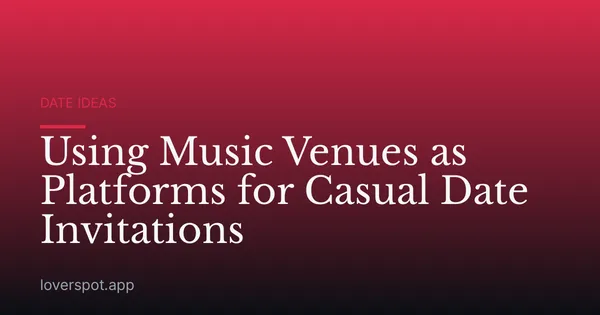 Using Music Venues as Platforms for Casual Date Invitations