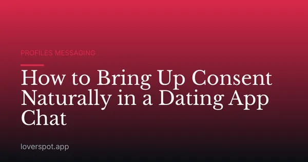 How to Bring Up Consent Naturally in a Dating App Chat