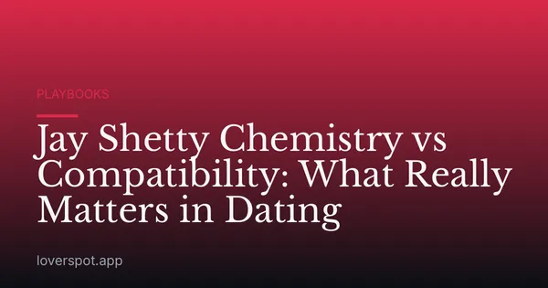Jay Shetty Chemistry vs Compatibility: What Really Matters in Dating