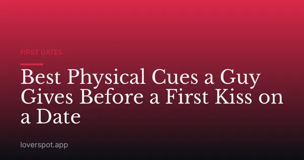 Best Physical Cues a Guy Gives Before a First Kiss on a Date