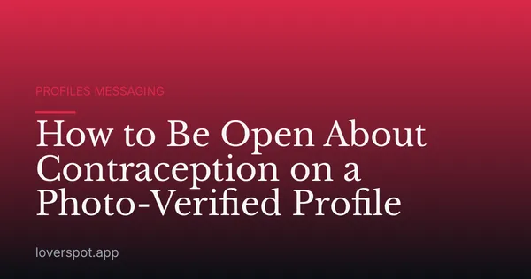 How to Be Open About Contraception on a Photo-Verified Profile