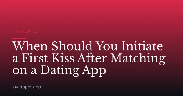 When Should You Initiate a First Kiss After Matching on a Dating App