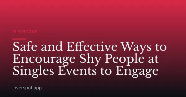 Safe and Effective Ways to Encourage Shy People at Singles Events to Engage