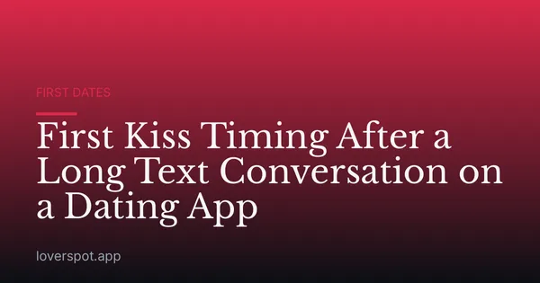 First Kiss Timing After a Long Text Conversation on a Dating App