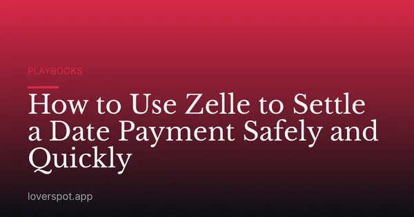 How to Use Zelle to Settle a Date Payment Safely and Quickly