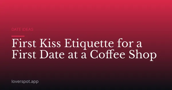 First Kiss Etiquette for a First Date at a Coffee Shop