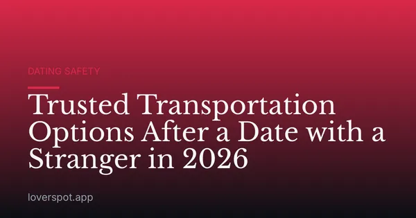 Trusted Transportation Options After a Date with a Stranger in 2026