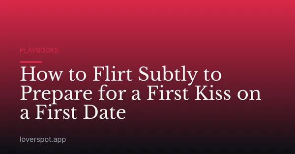 How to Flirt Subtly to Prepare for a First Kiss on a First Date