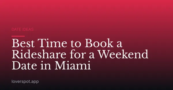 Best Time to Book a Rideshare for a Weekend Date in Miami