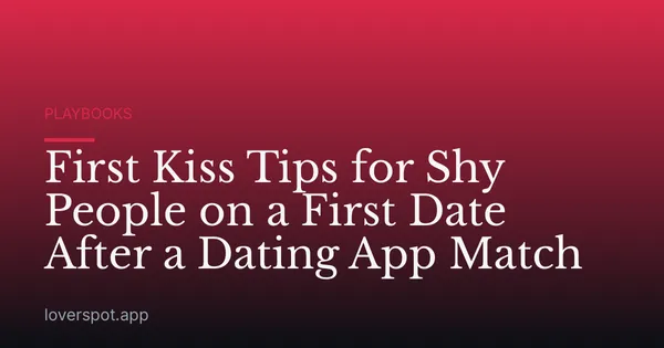 First Kiss Tips for Shy People on a First Date After a Dating App Match