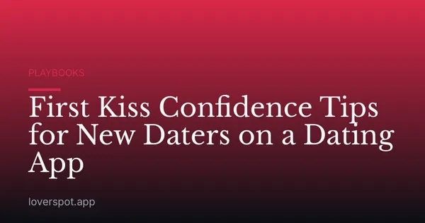 First Kiss Confidence Tips for New Daters on a Dating App