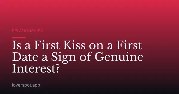 Is a First Kiss on a First Date a Sign of Genuine Interest?