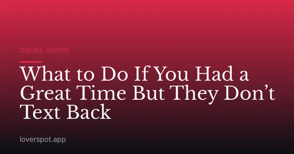 What to Do If You Had a Great Time But They Don’t Text Back