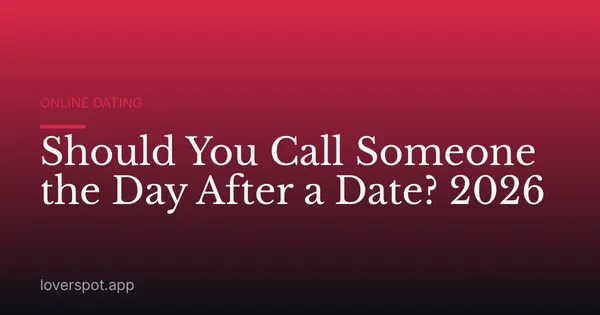 Should You Call Someone the Day After a Date? 2026