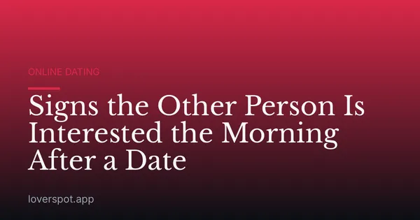 Signs the Other Person Is Interested the Morning After a Date