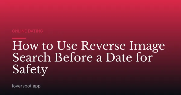 How to Use Reverse Image Search Before a Date for Safety